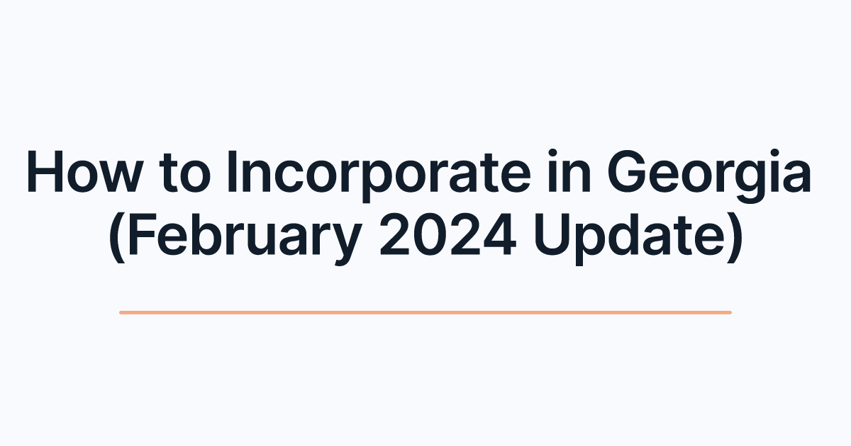How to Incorporate in Georgia (February 2024 Update)